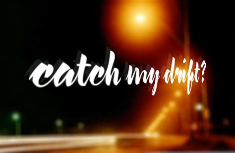 Catch my drift. Things To Know About Catch my drift. 